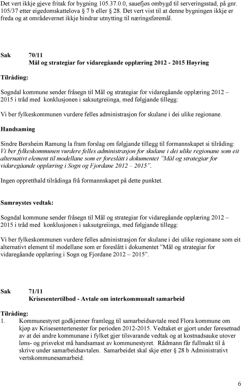 Sak 70/11 Mål og strategiar for vidaregåande opplæring 2012-2015 Høyring Tilråding: Sogndal kommune sender fråsegn til Mål og strategiar for vidaregåande opplæring 2012 2015 i tråd med konklusjonen i