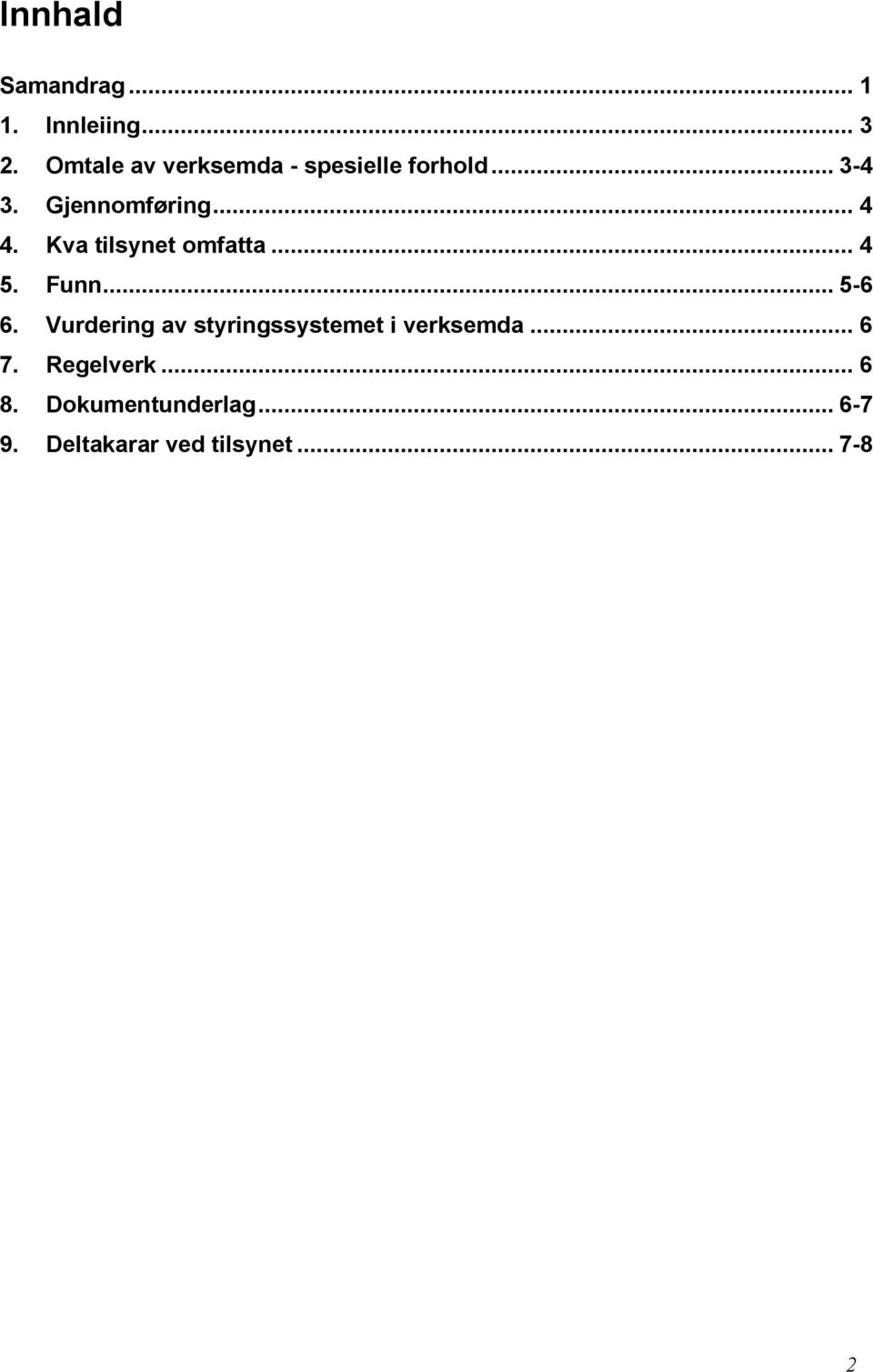 Kva tilsynet omfatta... 4 5. Funn... 5-6 6.