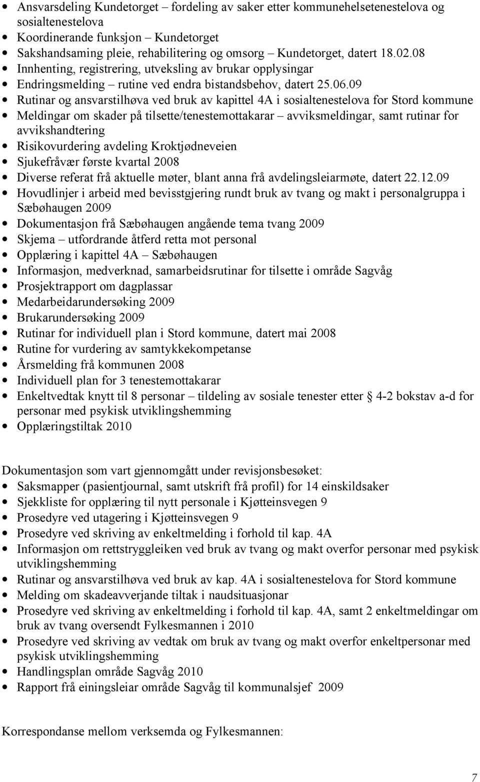 09 Rutinar og ansvarstilhøva ved bruk av kapittel 4A i sosialtenestelova for Stord kommune Meldingar om skader på tilsette/tenestemottakarar avviksmeldingar, samt rutinar for avvikshandtering