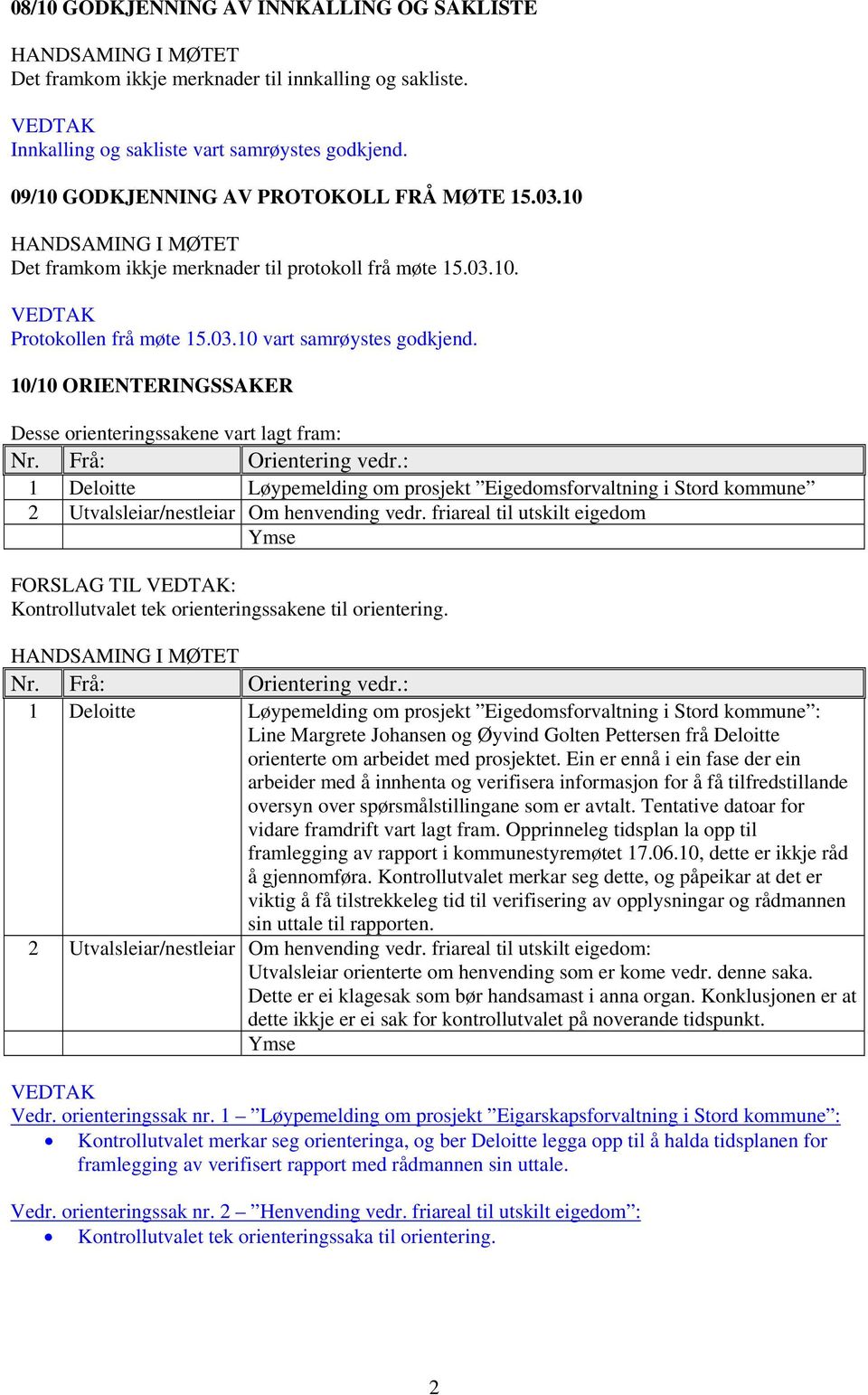 10/10 ORIENTERINGSSAKER Desse orienteringssakene vart lagt fram: Nr. Frå: Orientering vedr.