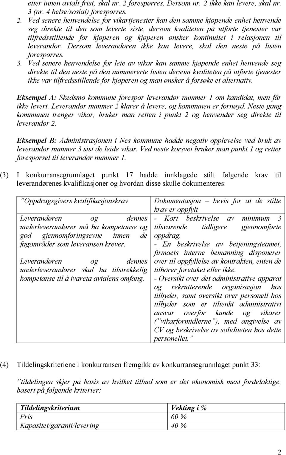 ikke kan levere, skal nr. 3 (nr. 4 helse/sosial) forespørres. 2.