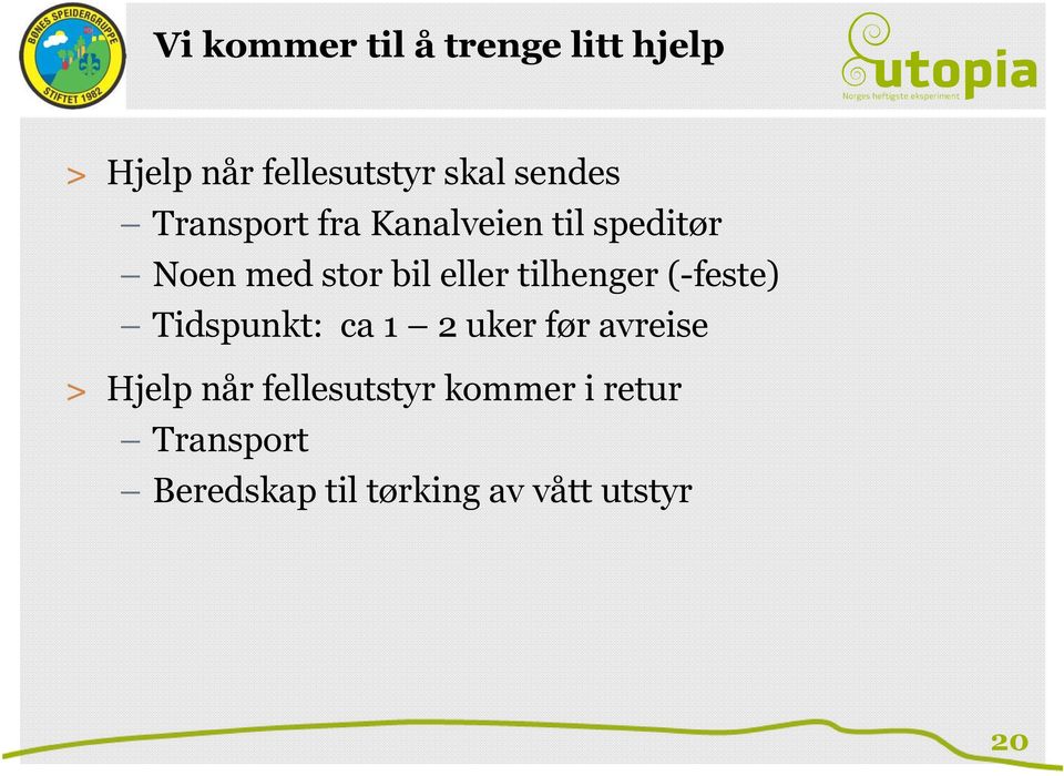 tilhenger (-feste) Tidspunkt: ca 1 2 uker før avreise > Hjelp når