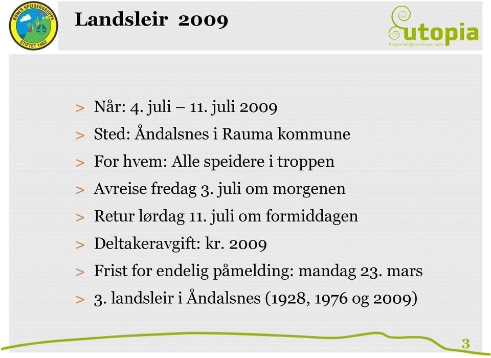 troppen > Avreise fredag 3. juli om morgenen > Retur lørdag 11.