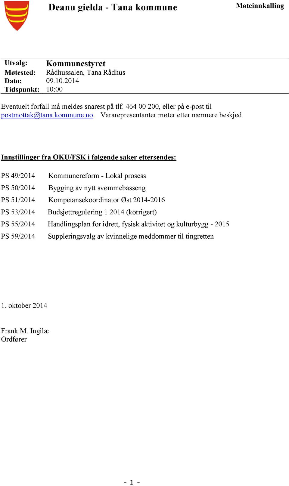 Innstillinger fra OKU/FSK i følgende saker ettersendes: PS 49/2014 Kommunereform - Lokal prosess PS 50/2014 Bygging av nytt svømmebasseng PS 51/2014 Kompetansekoordinator Øst