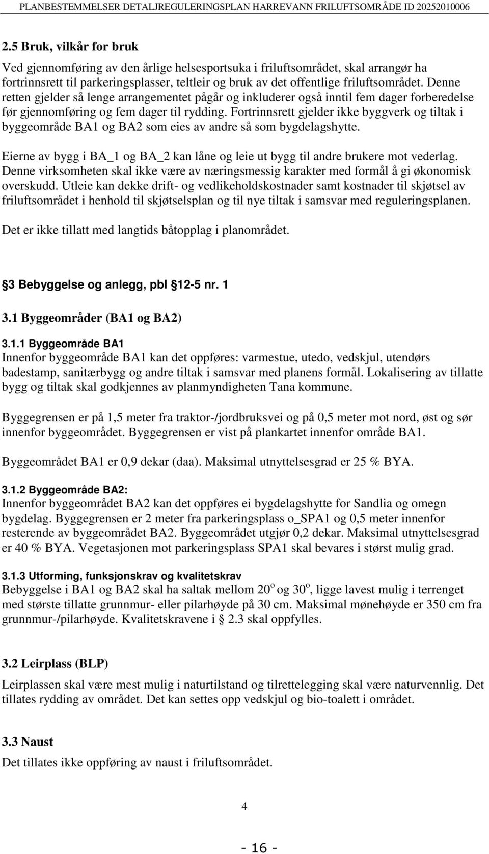 Denne retten gjelder så lenge arrangementet pågår og inkluderer også inntil fem dager forberedelse før gjennomføring og fem dager til rydding.