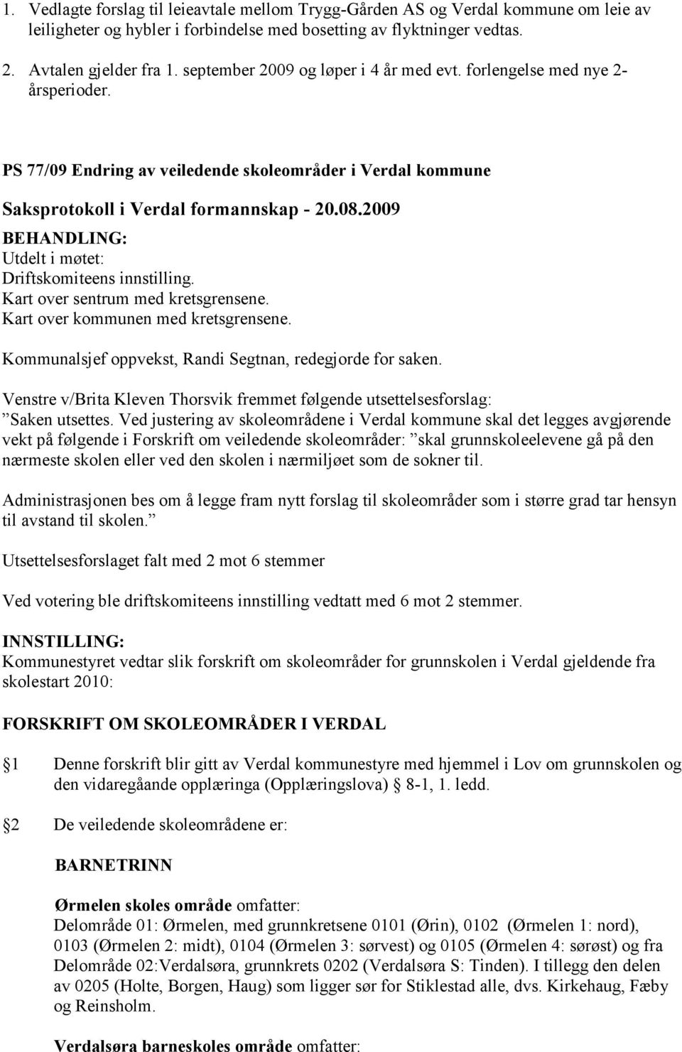 Kart over sentrum med kretsgrensene. Kart over kommunen med kretsgrensene. Kommunalsjef oppvekst, Randi Segtnan, redegjorde for saken.