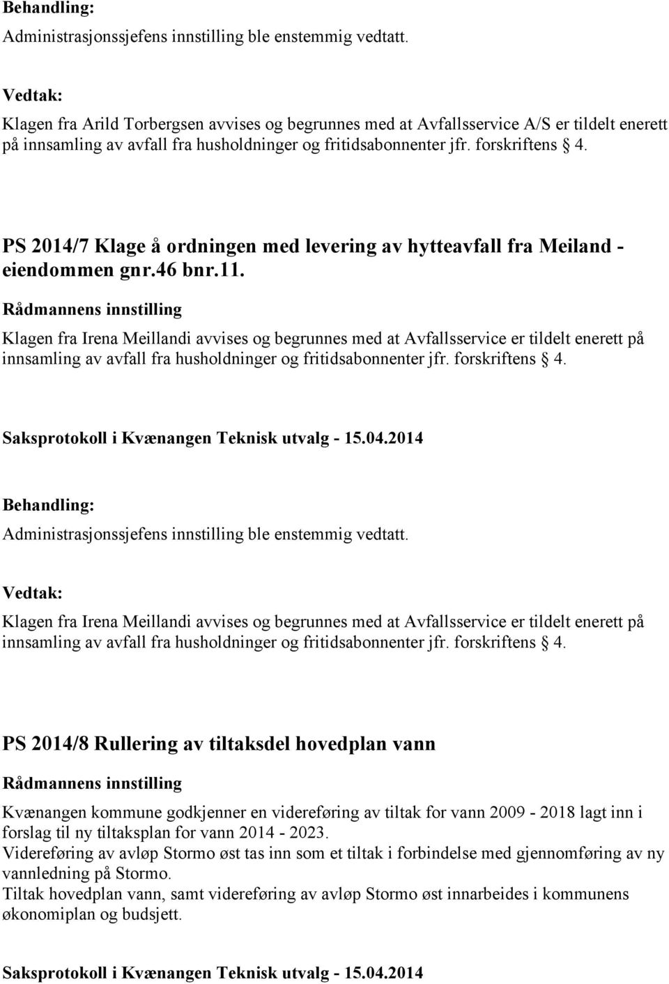 Klagen fra Irena Meillandi avvises og begrunnes med at Avfallsservice er tildelt enerett på innsamling av avfall fra husholdninger og fritidsabonnenter jfr. forskriftens 4.