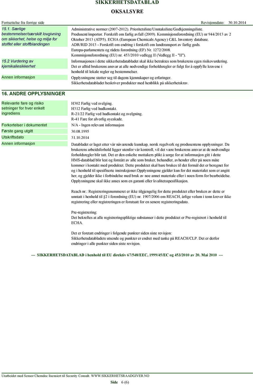 Prioritetsliste/Unntaksliste/Godkjenningsliste. Produsent/importør. Forskrift om farlig avfall (2009). Kommisjonsforordning (EU) nr 944/2013 av 2 Oktober 2013 (ATP5).