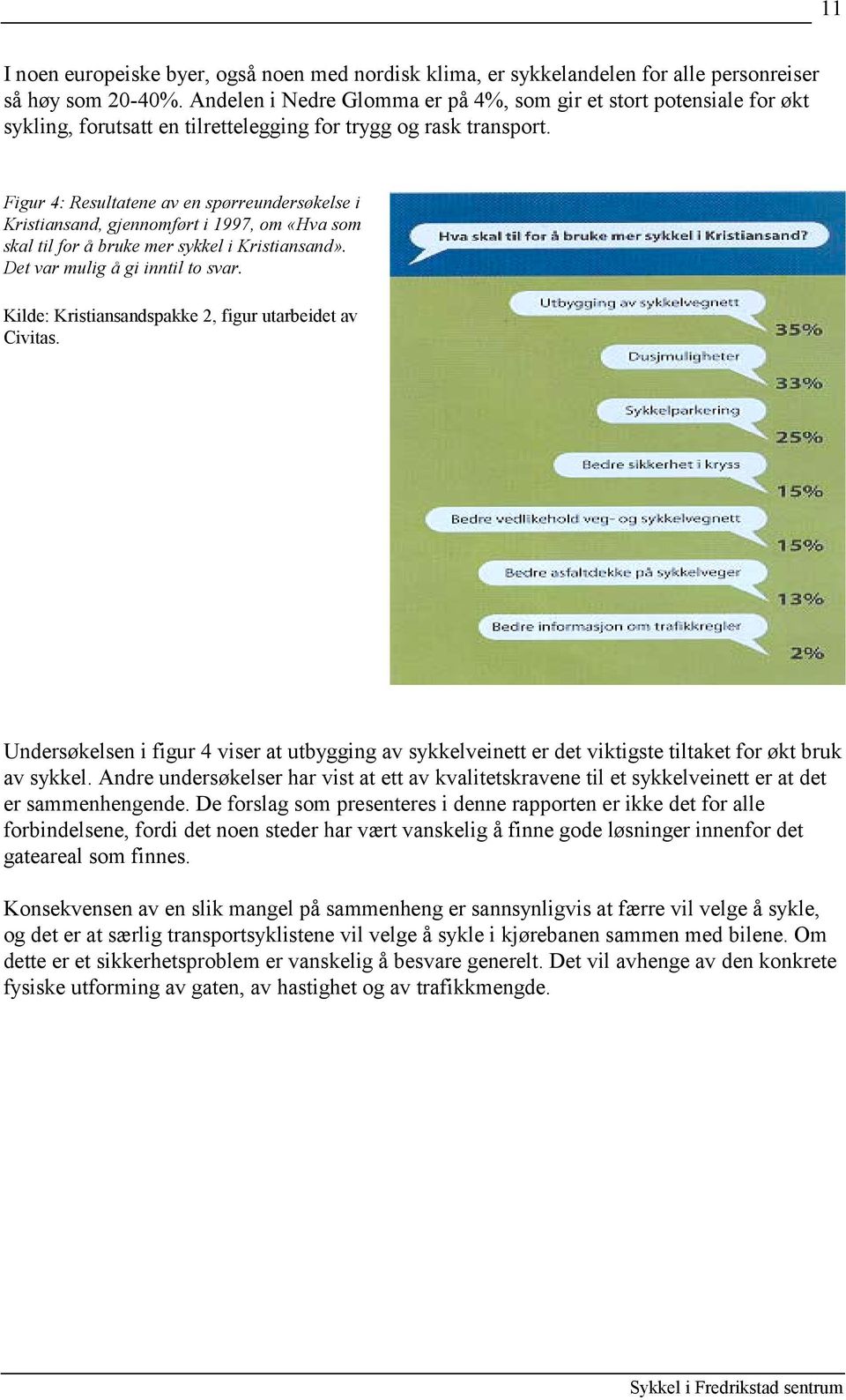Figur 4: Resultatene av en spørreundersøkelse i Kristiansand, gjennomført i 1997, om «Hva som skal til for å bruke mer sykkel i Kristiansand». Det var mulig å gi inntil to svar.