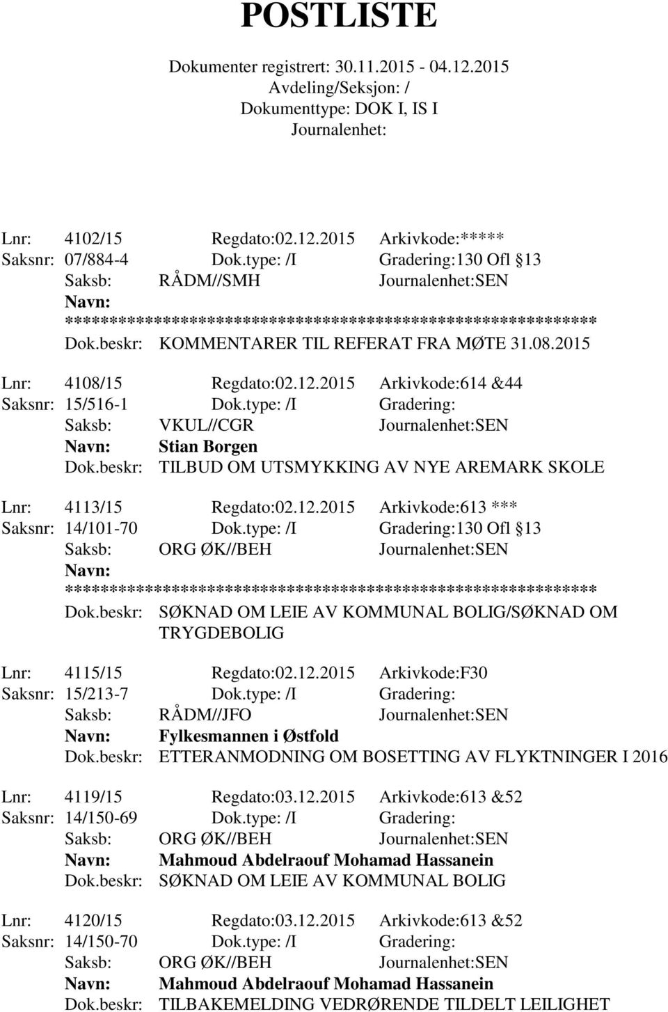 type: /I Gradering:130 Ofl 13 Dok.beskr: SØKNAD OM LEIE AV KOMMUNAL BOLIG/SØKNAD OM TRYGDEBOLIG Lnr: 4115/15 Regdato:02.12.2015 Arkivkode:F30 Saksnr: 15/213-7 Dok.