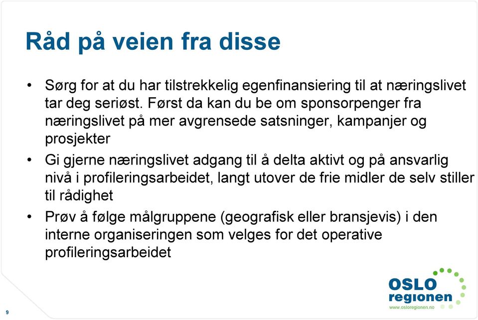 næringslivet adgang til å delta aktivt og på ansvarlig nivå i profileringsarbeidet, langt utover de frie midler de selv