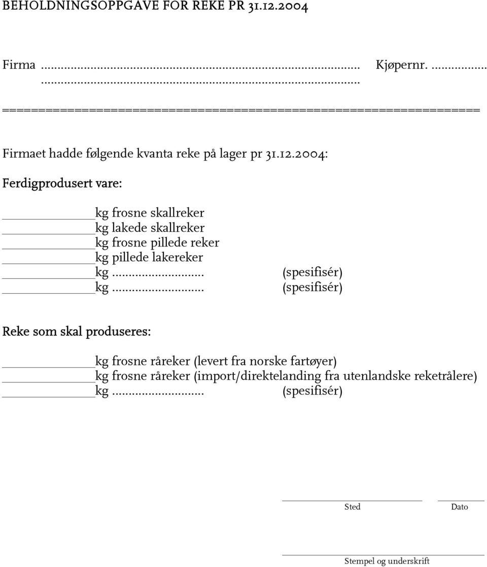 2004: Ferdigprodusert vare: kg frosne skallreker kg lakede skallreker kg frosne pillede reker kg pillede lakereker