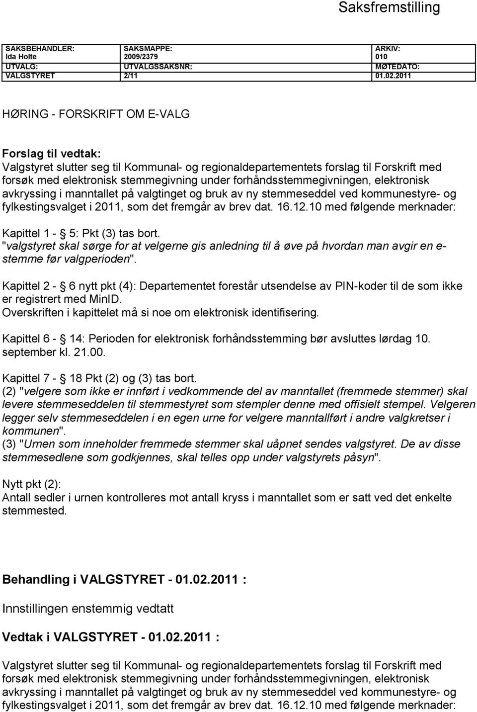 forhåndsstemmegivningen, elektronisk avkryssing i manntallet på valgtinget og bruk av ny stemmeseddel ved kommunestyre- og fylkestingsvalget i 2011, som det fremgår av brev dat. 16.12.