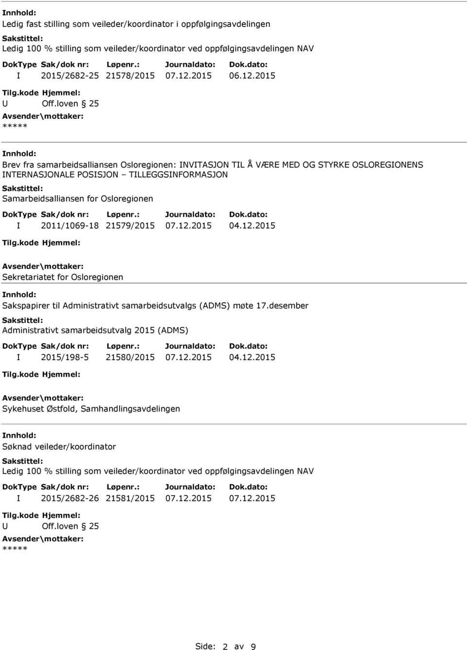 Samarbeidsalliansen for Osloregionen 2011/1069-18 21579/2015 Sekretariatet for Osloregionen Sakspapirer til Administrativt samarbeidsutvalgs