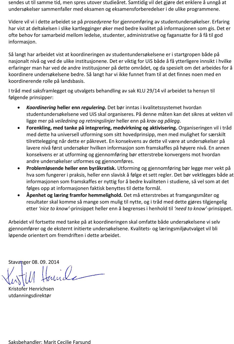 Det er ofte behov for samarbeid mellom ledelse, studenter, administrative og fagansatte for å få til god informasjon.