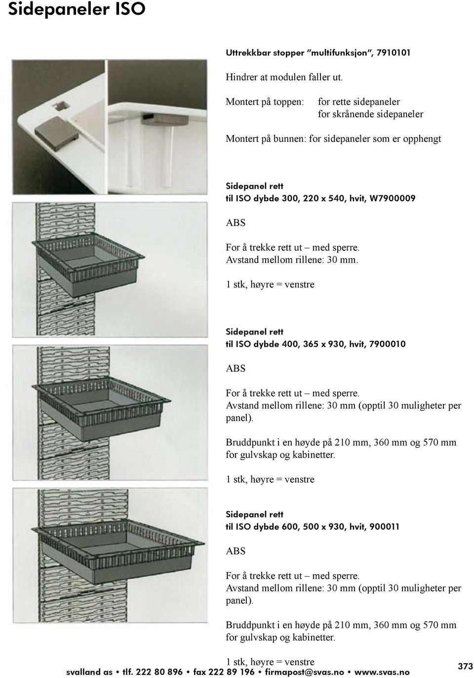 ut med sperre. Avstand mellom rillene: 30 mm. 1 stk, høyre = venstre Sidepanel rett til ISO dybde 400, 365 x 930, hvit, 7900010 ABS For å trekke rett ut med sperre.