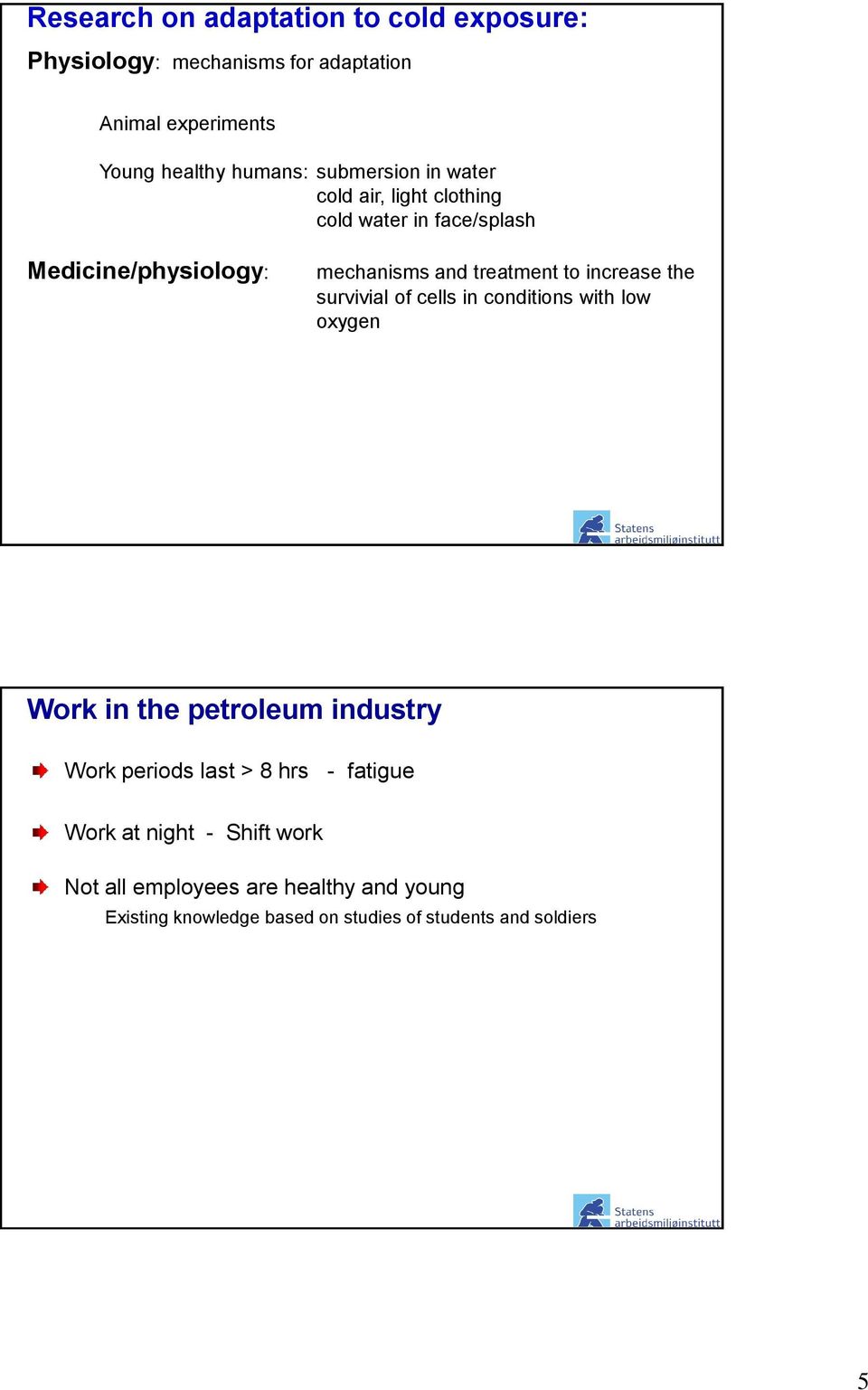 increase the survivial of cells in conditions with low oxygen Work in the petroleum industry Work periods last > 8 hrs -