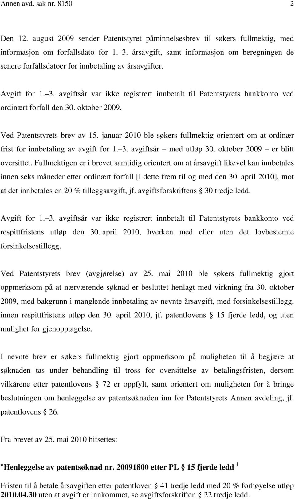 avgiftsår var ikke registrert innbetalt til Patentstyrets bankkonto ved ordinært forfall den 30. oktober 2009. Ved Patentstyrets brev av 15.