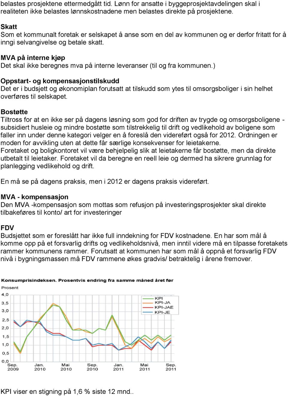 MVA på interne kjøp Det skal ikke beregnes mva på interne leveranser (til og fra kommunen.