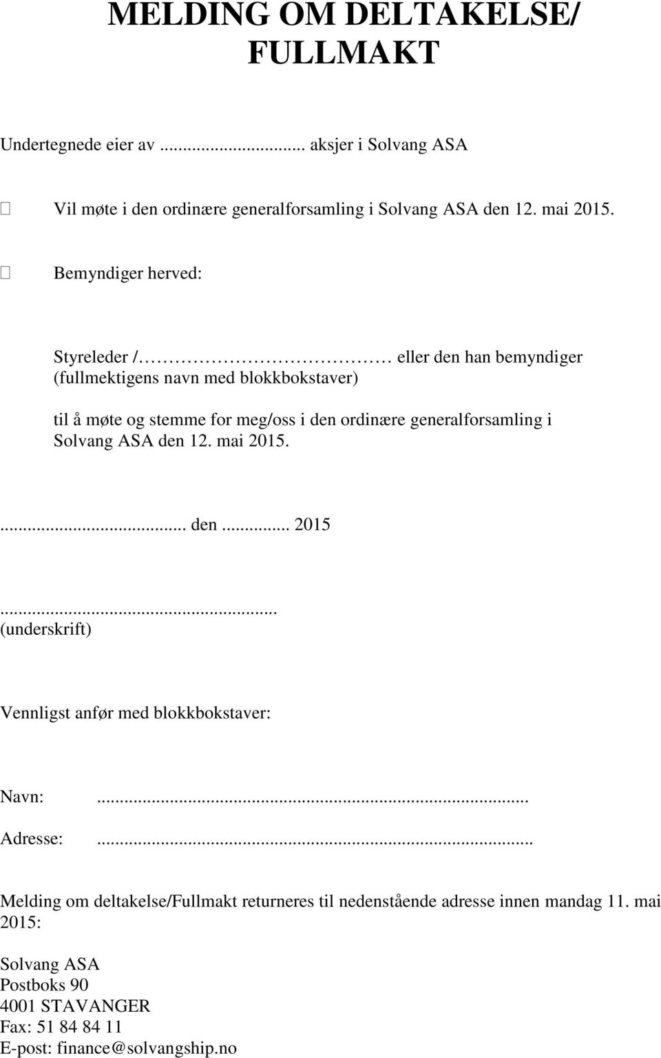 generalforsamling i Solvang ASA den 12. mai 2015.... den... 2015... (underskrift) Vennligst anfør med blokkbokstaver: Navn:... Adresse:.
