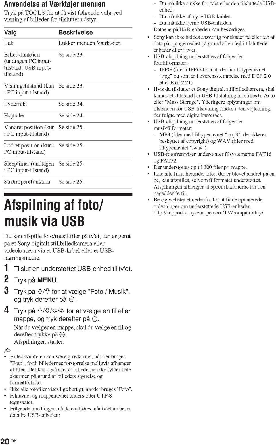 Højttaler Se side 24. Vandret position (kun i PC input-tilstand) Lodret position (kun i PC input-tilstand) Sleeptimer (undtagen i PC input-tilstand) Se side 25. Se side 25. Se side 25. Strømsparefunktion Se side 25.