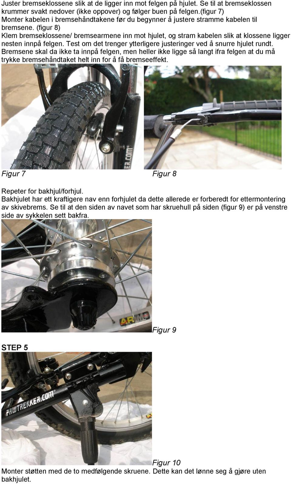 (figur 8) Klem bremseklossene/ bremsearmene inn mot hjulet, og stram kabelen slik at klossene ligger nesten innpå felgen. Test om det trenger ytterligere justeringer ved å snurre hjulet rundt.