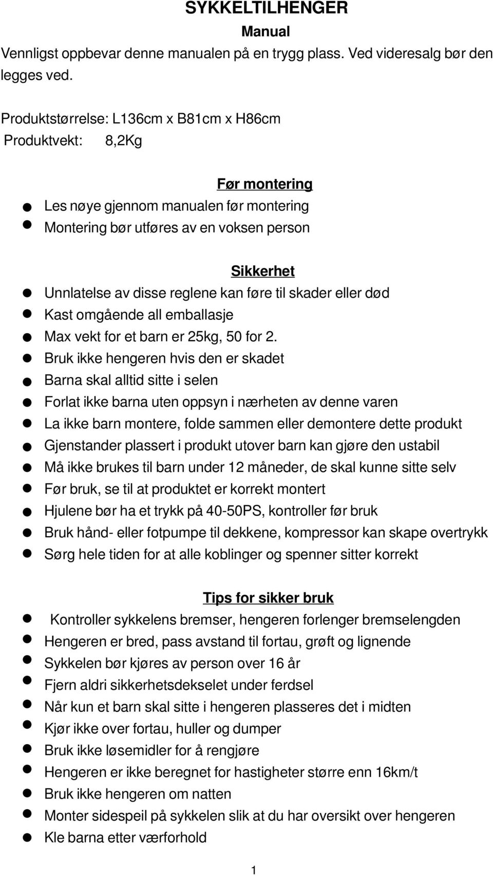 føre til skader eller død Kast omgående all emballasje Max vekt for et barn er 25kg, 50 for 2.