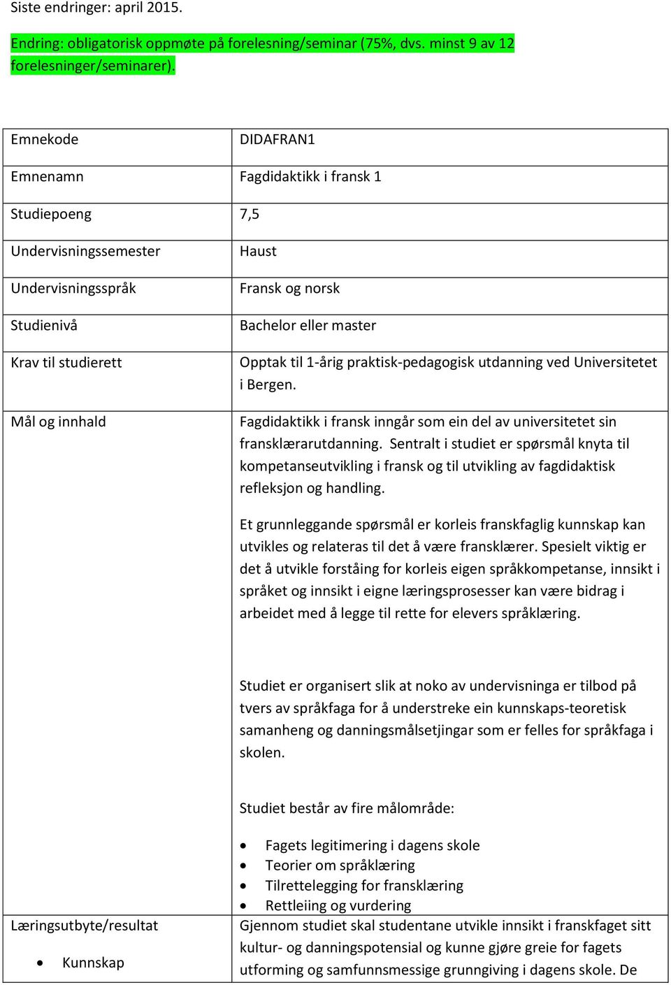 Opptak til 1-årig praktisk-pedagogisk utdanning ved Universitetet i Bergen. Fagdidaktikk i fransk inngår som ein del av universitetet sin fransklærarutdanning.