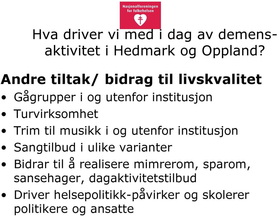 Trim til musikk i og utenfor institusjon Sangtilbud i ulike varianter Bidrar til å