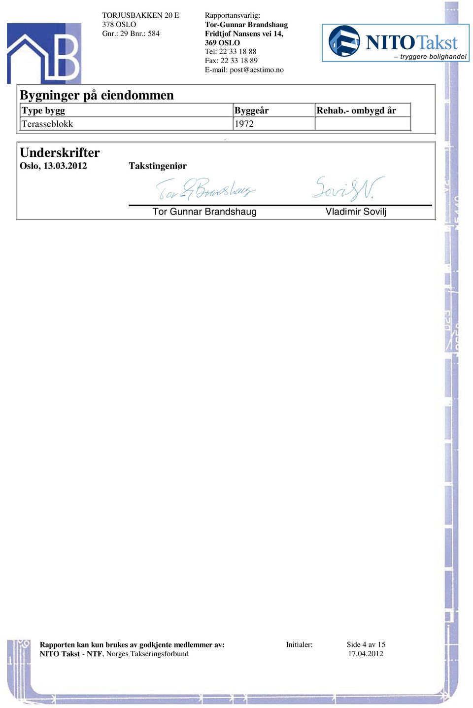 Underskrifter Oslo, 13032012 Takstingeniør Tor Gunnar Brandshaug Vladimir Sovilj Rapporten kan