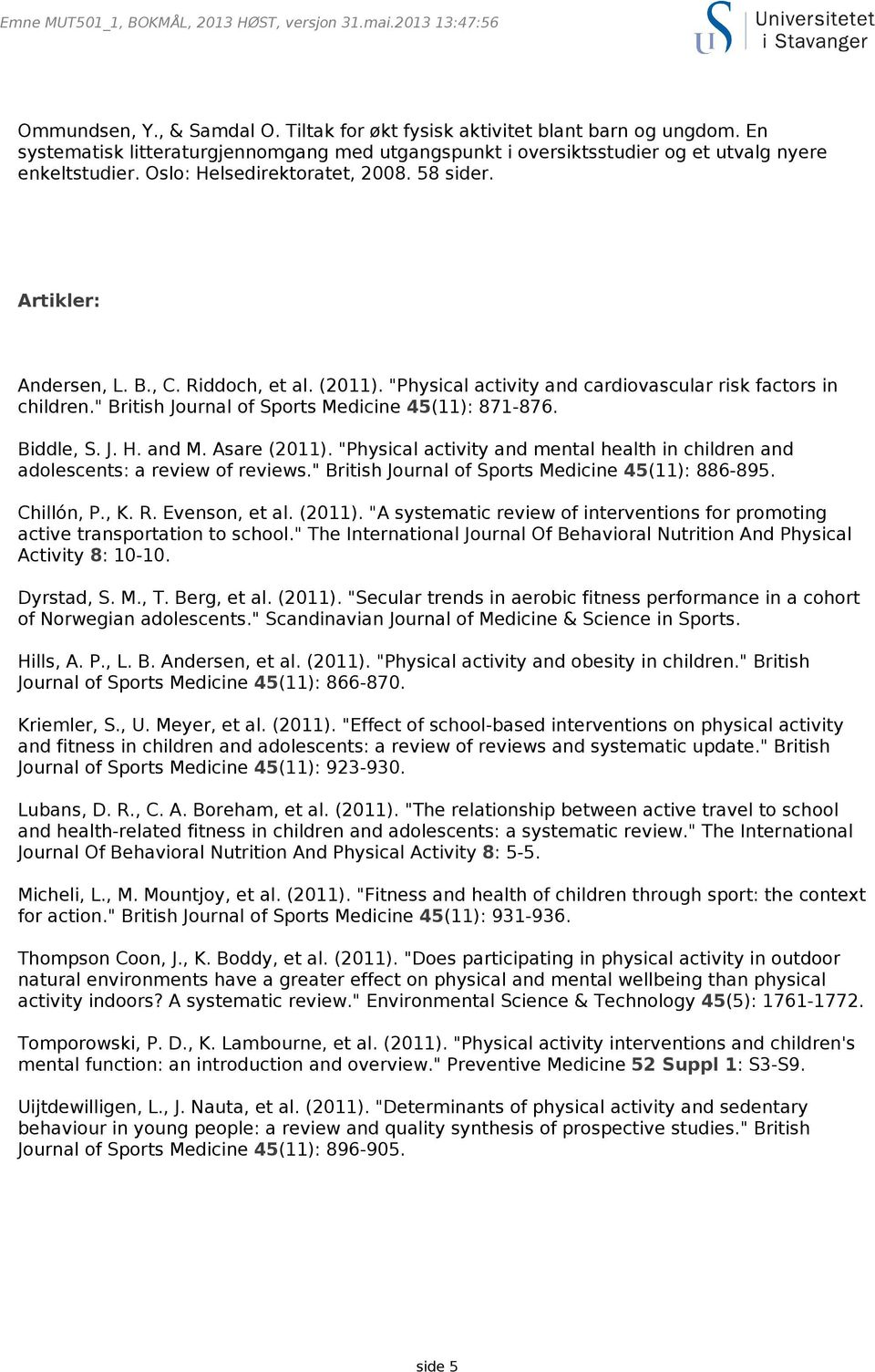 (2011). "Physical activity and cardiovascular risk factors in children." British Journal of Sports Medicine 45(11): 871-876. Biddle, S. J. H. and M. Asare (2011).