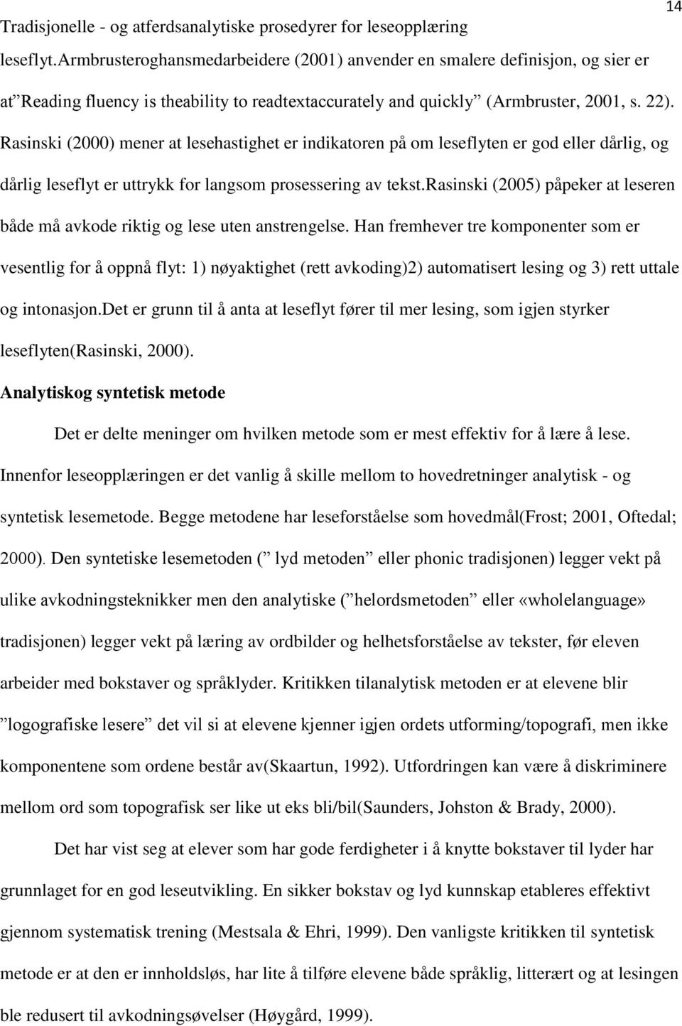 rasinski (2005) påpeker at leseren både må avkode riktig og lese uten anstrengelse.