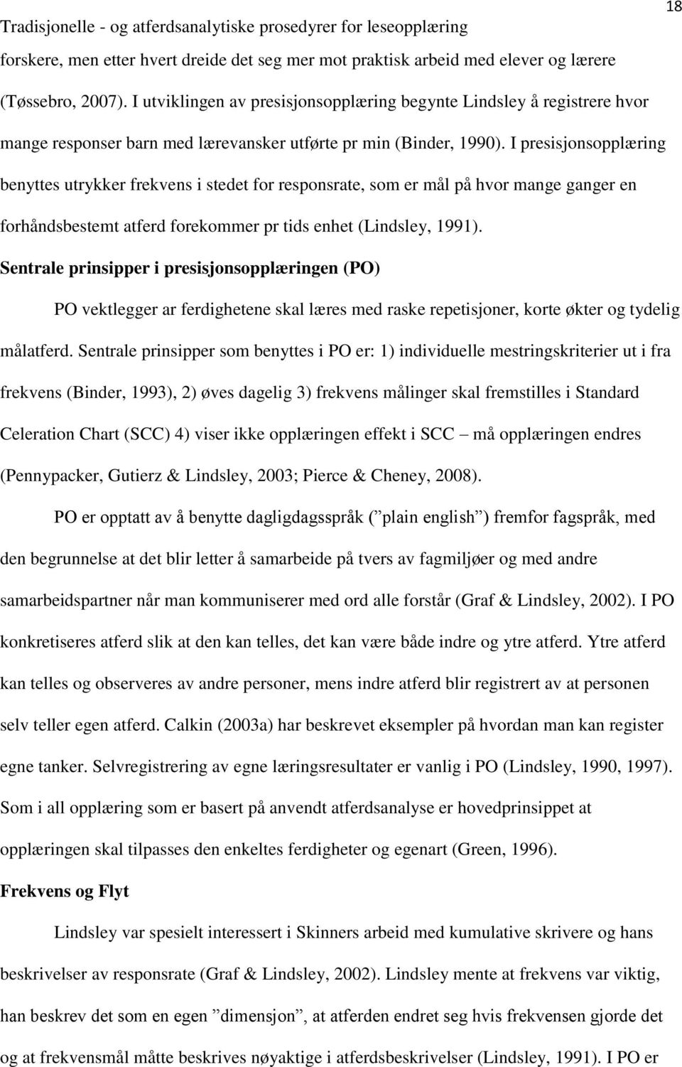 I presisjonsopplæring benyttes utrykker frekvens i stedet for responsrate, som er mål på hvor mange ganger en forhåndsbestemt atferd forekommer pr tids enhet (Lindsley, 1991).