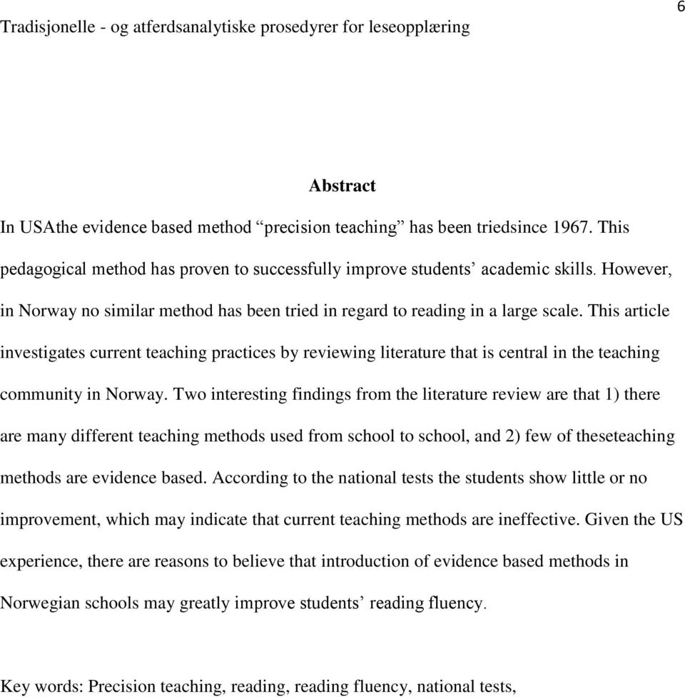 This article investigates current teaching practices by reviewing literature that is central in the teaching community in Norway.