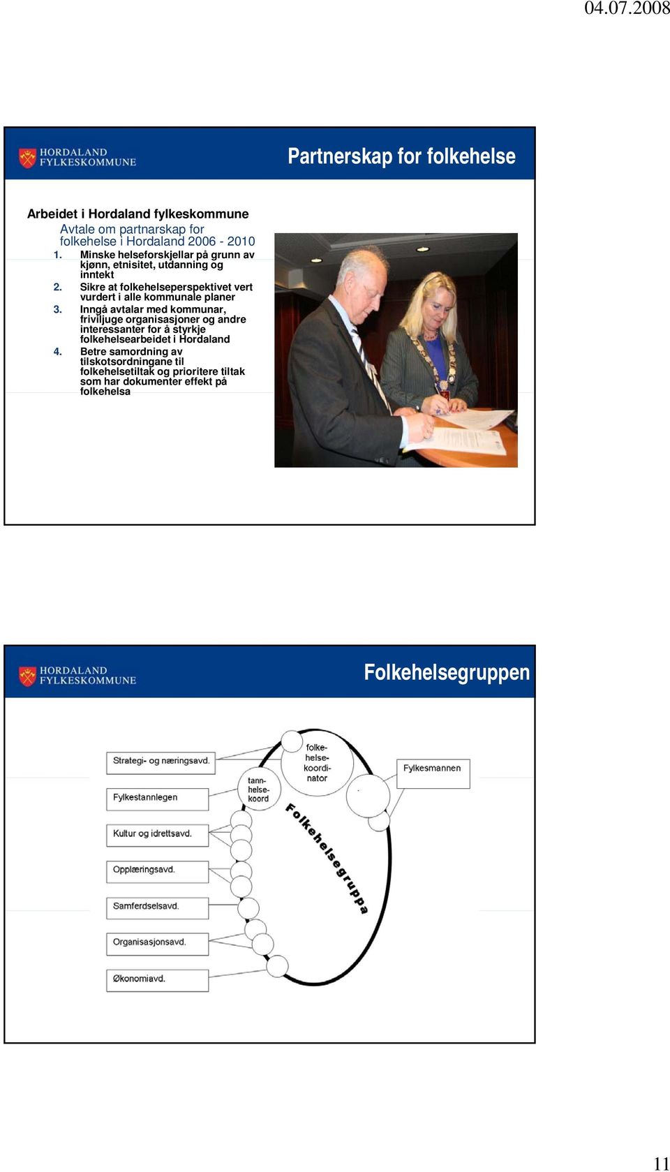 Sikre at folkehelseperspektivet vert vurdert i alle kommunale planer 3.