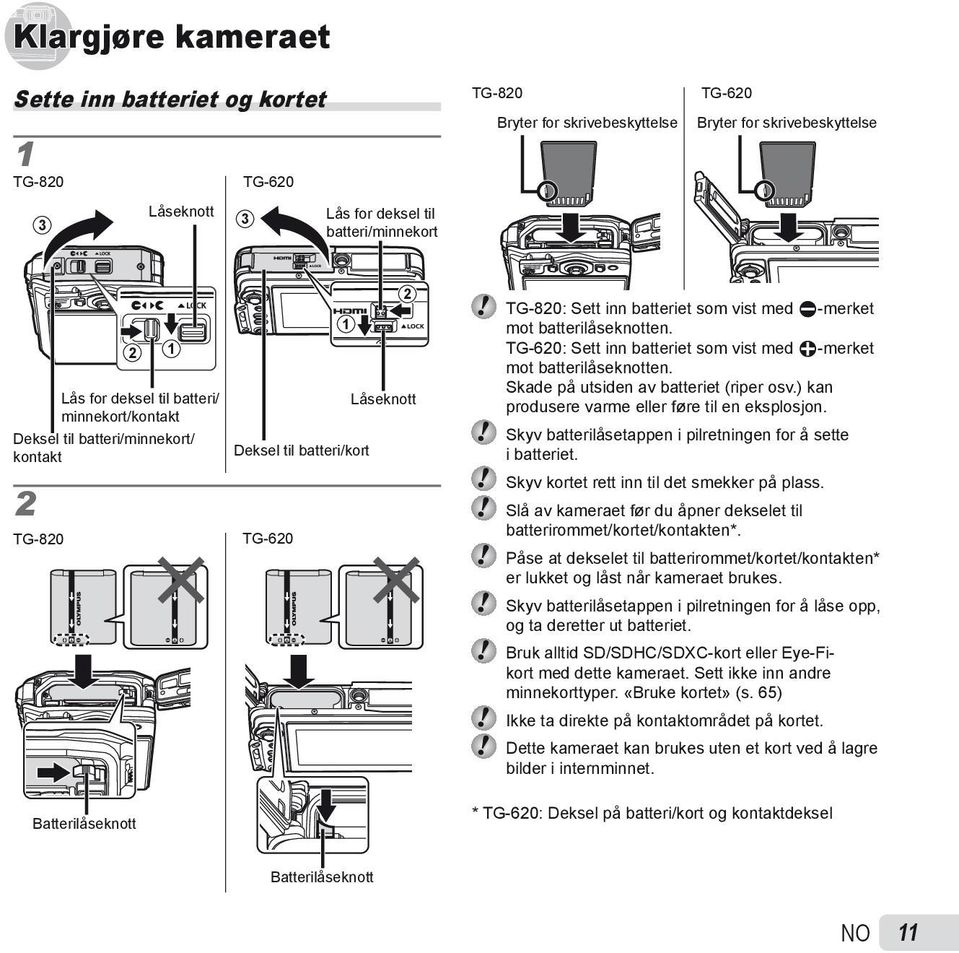 batterilåseknotten. TG-620: Sett inn batteriet som vist med B-merket mot batterilåseknotten. Skade på utsiden av batteriet (riper osv.) kan produsere varme eller føre til en eksplosjon.