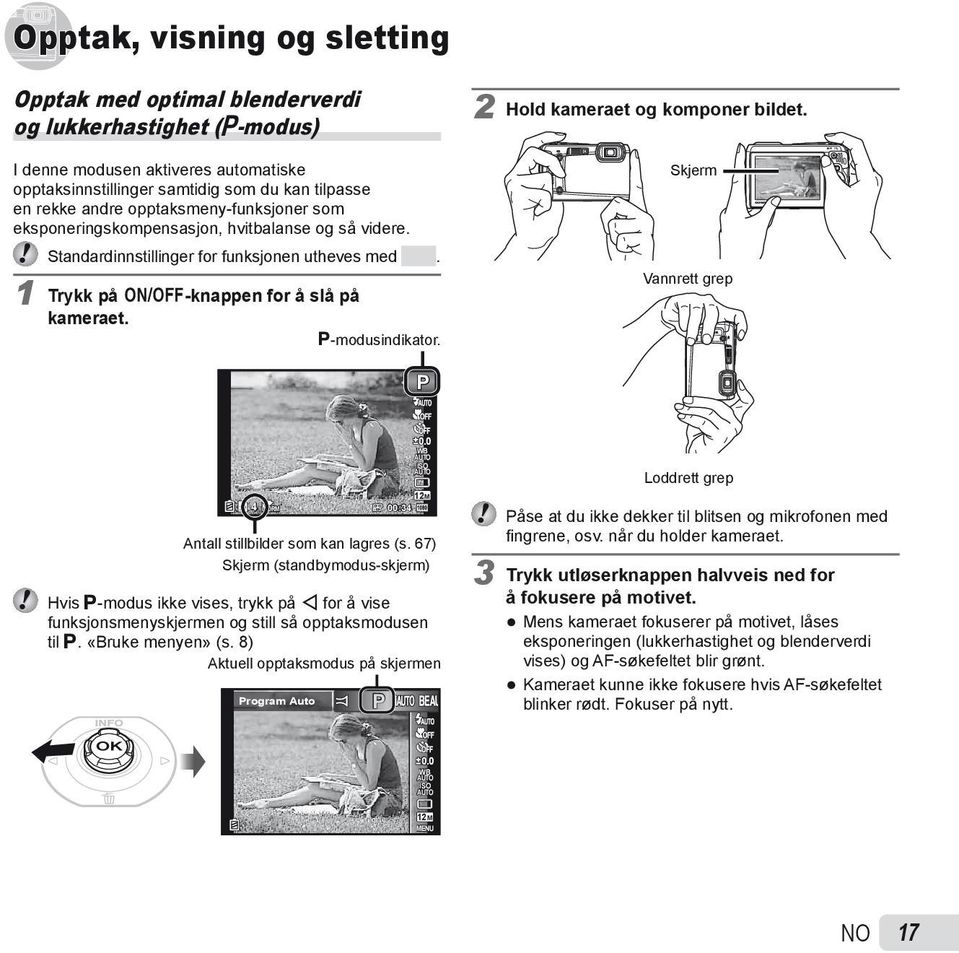 2 Hold kameraet og komponer bildet. Skjerm Vannrett grep P 4 NORM 00:34 0.0 WB ISO 12M Antall stillbilder som kan lagres (s.