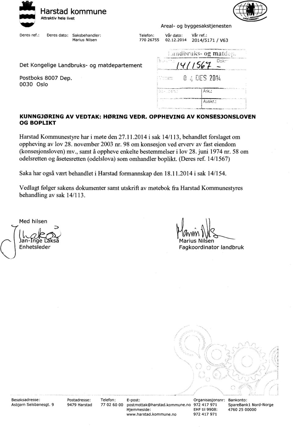 OPPHEVING AV KONSESJONSLOVEN OG BOPLIKT Harstad Kommunestyre har i møte den 27.11.2014 i sak 14/113, behandlet forslaget om oppheving av lov 28. november 2003 nr.