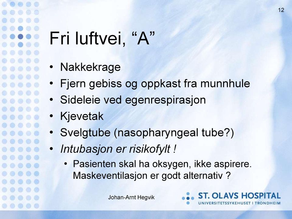 (nasopharyngeal tube?) Intubasjon er risikofylt!