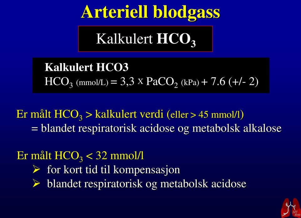 6 (+/- 2) Er målt HCO 3 > kalkulert verdi (eller > 45 mmol/l) = blandet