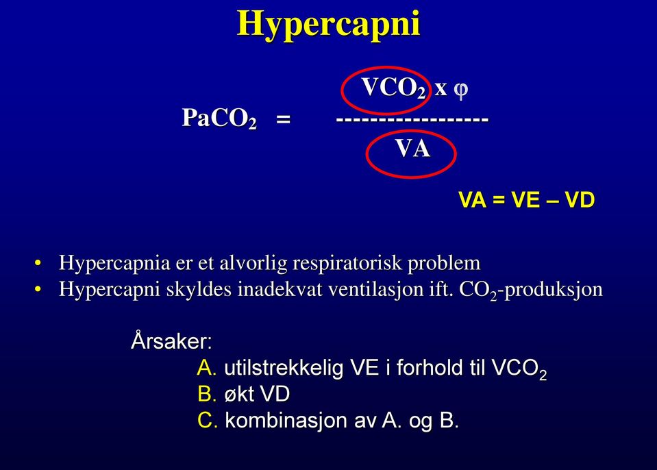 skyldes inadekvat ventilasjon ift. CO 2 -produksjon Årsaker: A.