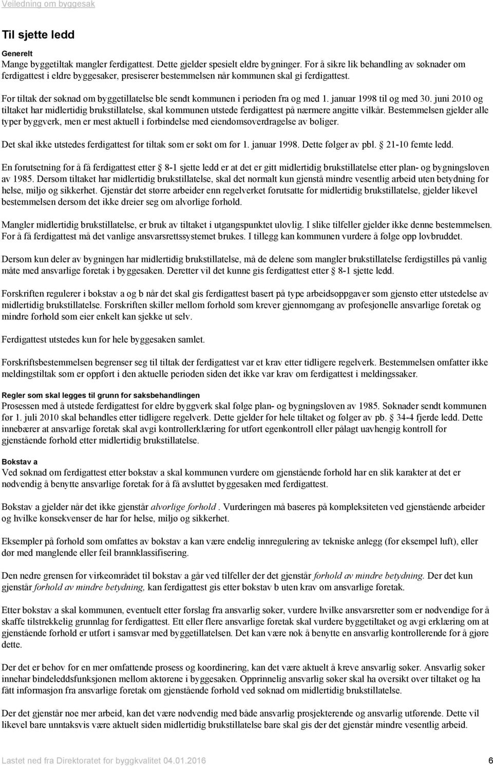 For tiltak der søknad om byggetillatelse ble sendt kommunen i perioden fra og med 1. januar 1998 til og med 30.