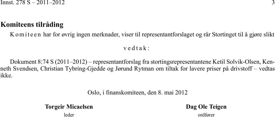 og rår Stortinget til å gjøre slikt vedtak: Dokument 8:74 S (2011 2012) representantforslag fra