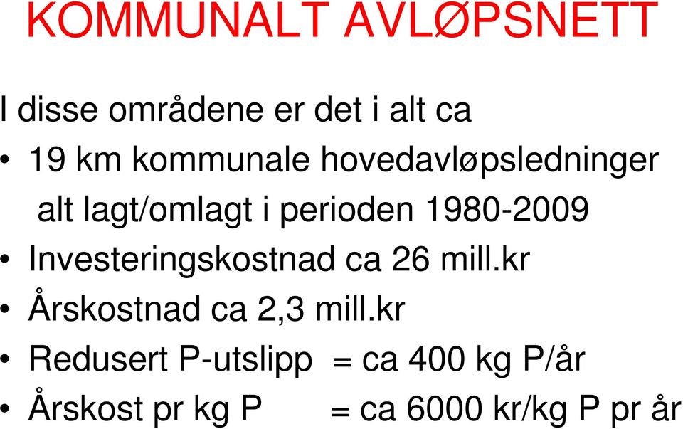 1980-2009 Investeringskostnad ca 26 mill.