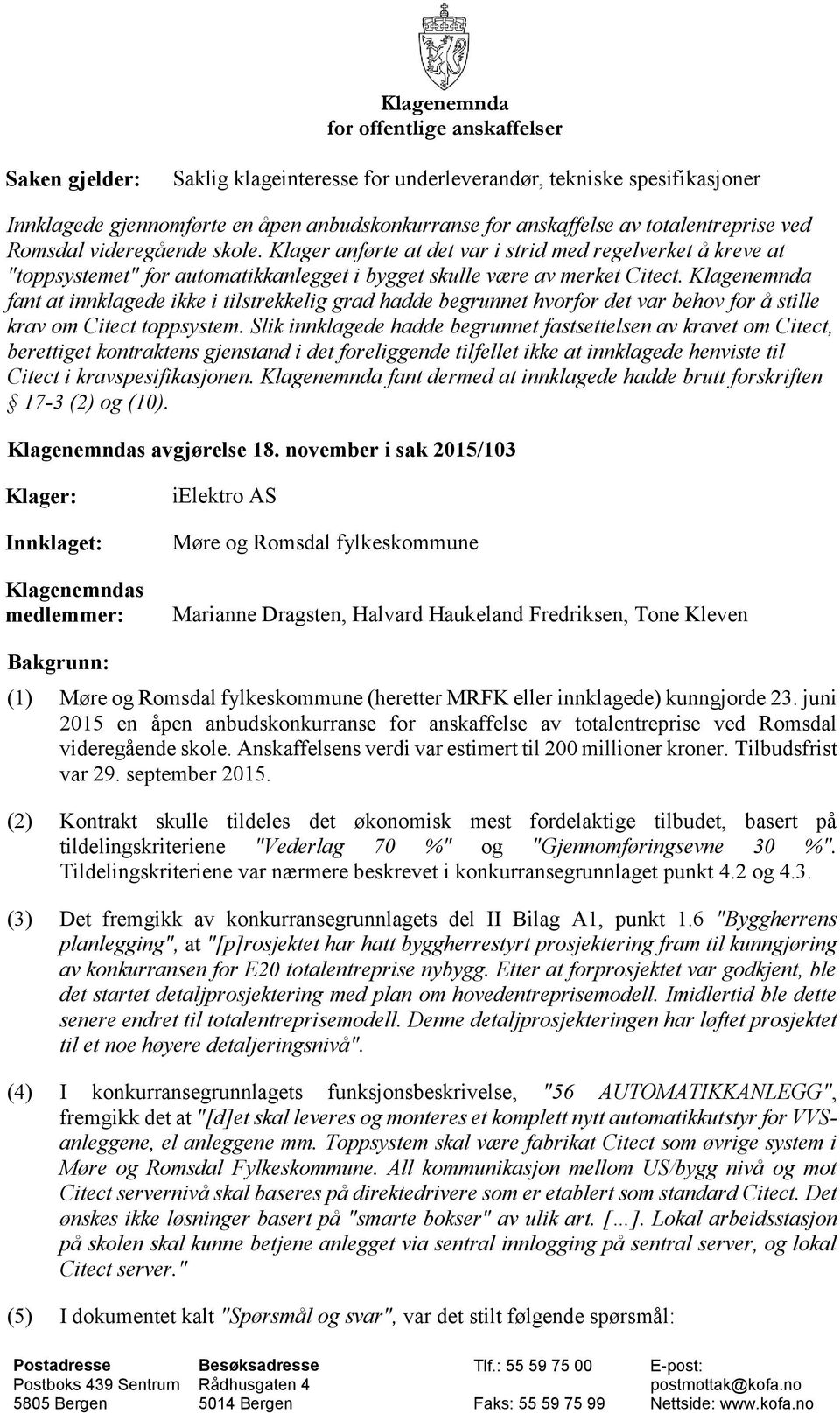 Klagenemnda fant at innklagede ikke i tilstrekkelig grad hadde begrunnet hvorfor det var behov for å stille krav om Citect toppsystem.