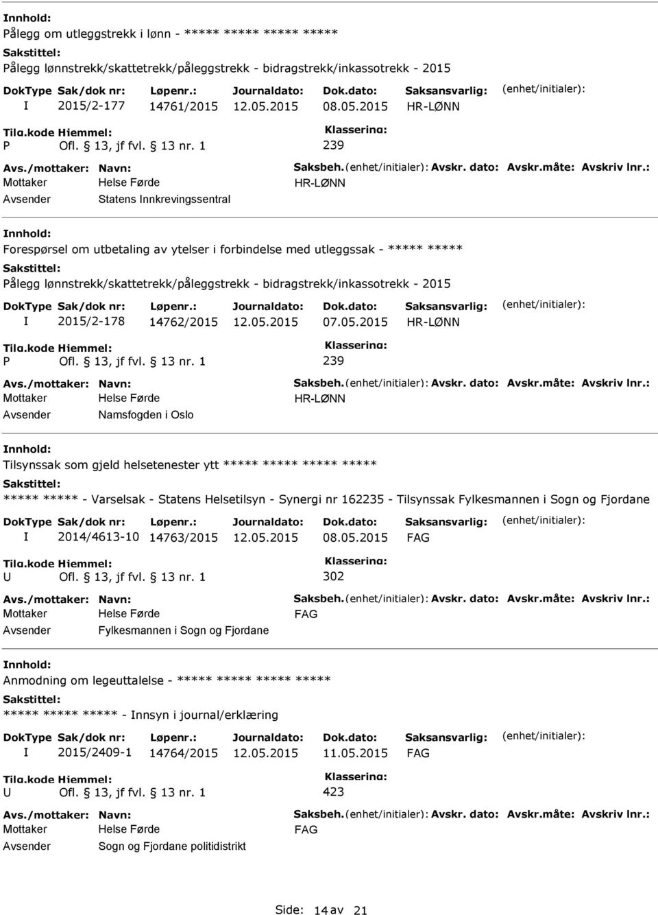 : HR-LØNN Statens nnkrevingssentral nnhold: Forespørsel om utbetaling av ytelser i forbindelse med utleggssak - ***** ***** ålegg lønnstrekk/skattetrekk/påleggstrekk - bidragstrekk/inkassotrekk -