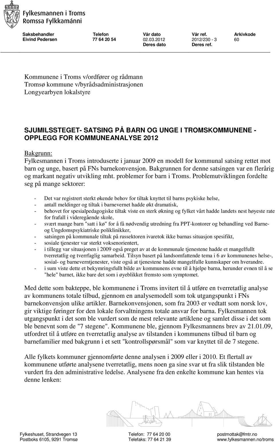 Bakgrunn: Fylkesmannen i Troms introduserte i januar 2009 en modell for kommunal satsing rettet mot barn og unge, basert på FNs barnekonvensjon.