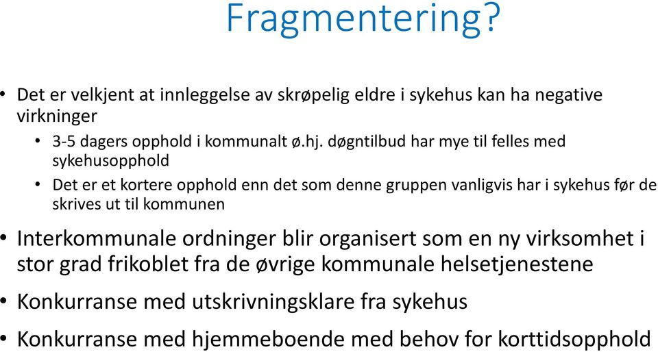 døgntilbud har mye til felles med sykehusopphold Det er et kortere opphold enn det som denne gruppen vanligvis har i sykehus før