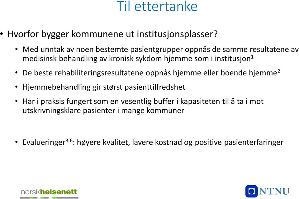 institusjon 1 De beste rehabiliteringsresultatene oppnås hjemme eller boende hjemme 2 Hjemmebehandling gir størst