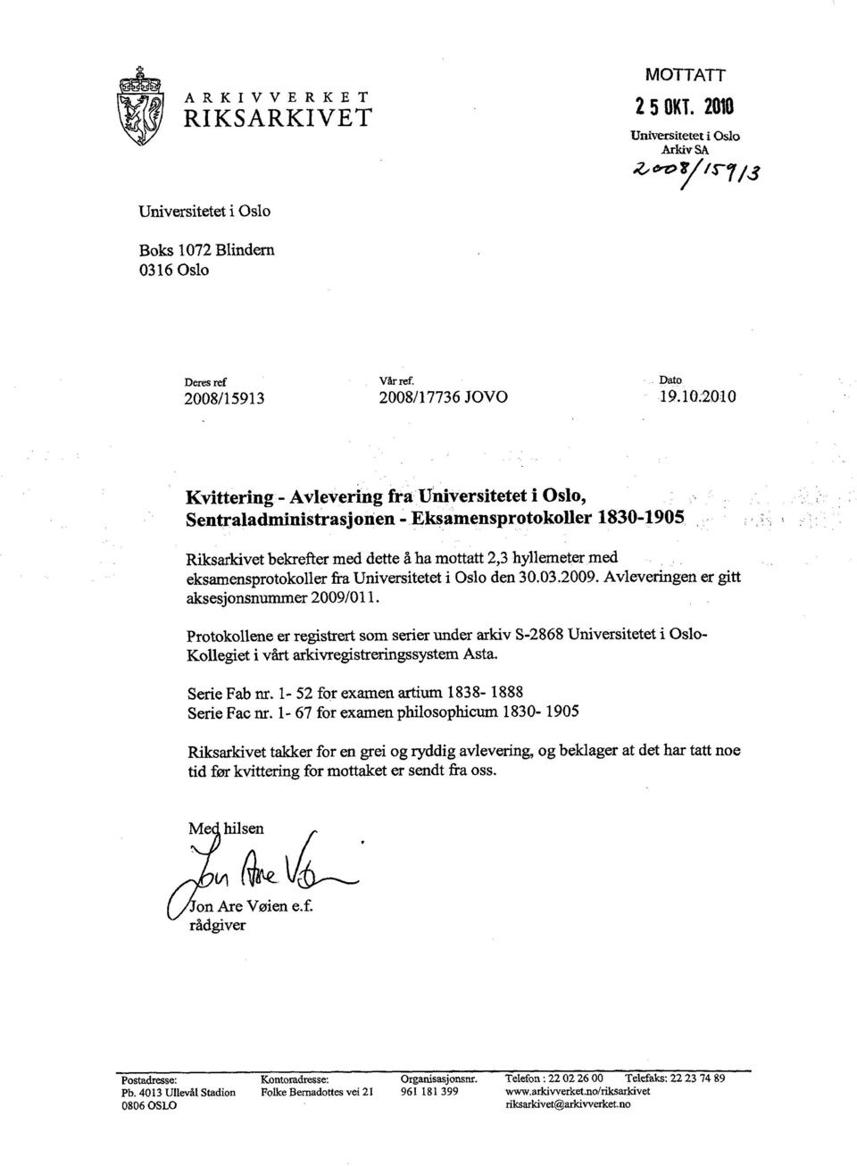 Eksamensprotokoller 1830-1905 Riksarkivet bekrefter med dette å ha mottatt 2,3 hyllemeter med eksamensprotokoller fra Universitetet i Oslo den 30.03.2009.